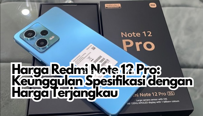 Harga Redmi Note 12 Pro: Keunggulan Spesifikasi dengan Harga Terjangkau