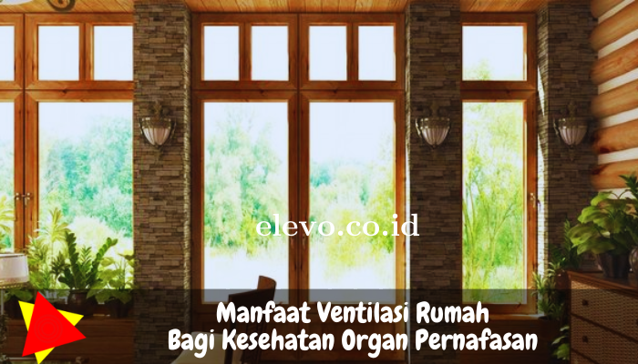 apa-manfaat-ventilasi-rumah-bagi-kesehatan-organ-pernapasan-penghuni-rumah.png