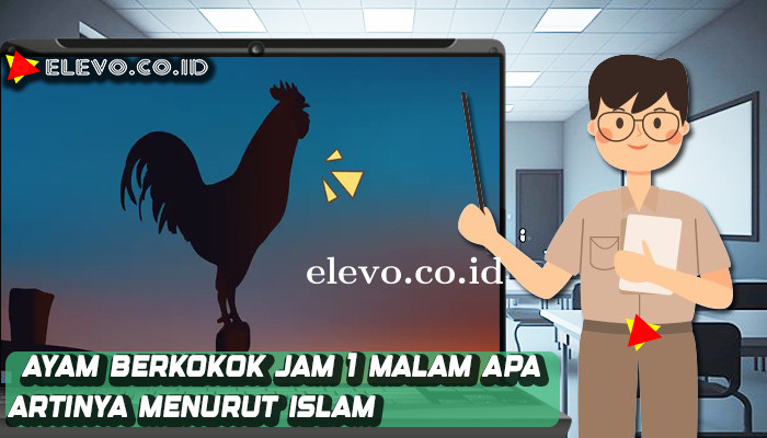 Ayam Berkokok Jam 1 Malam Apa Artinya Menurut Islam