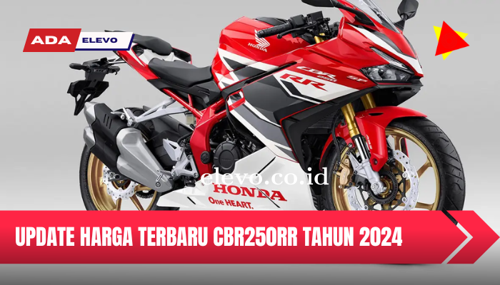 Update Harga Terbaru Honda CBR 250RR Terbaru Pada Tahun 2024