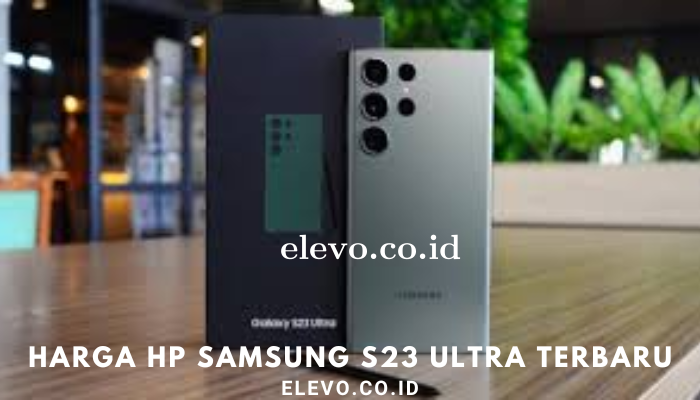 Harga Samsung S23 Ultra Terbaru Tahun Ini