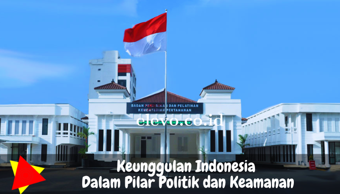 Inilah Keunggulan Indonesia dalam Pilar Politik dan Keamanan!