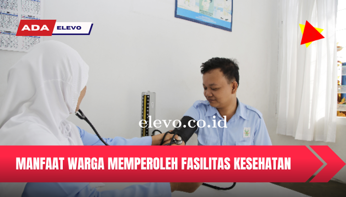 Manfaat Apa Saja yang Diperoleh Warga Atas Terpenuhnya Fasilitas Kesehatan