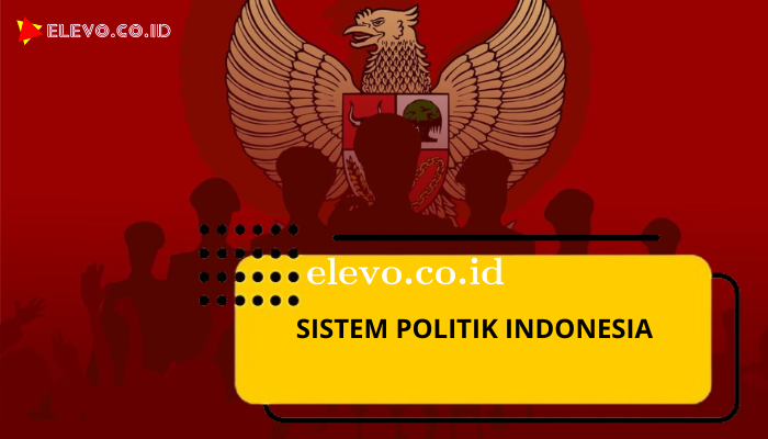 Mengenal Sistem Politik di Indonesia